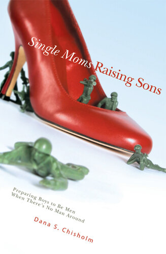 Single Moms Raising Sons: Preparing Boys to Be Men When There's No Man Around