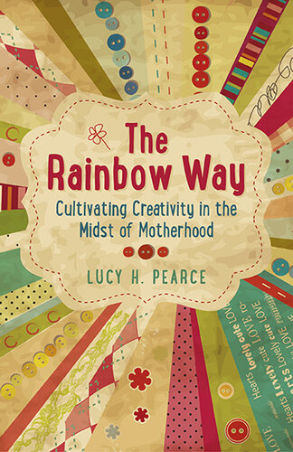 The Rainbow Way: Cultivating Creativity in the Midst of Motherhood