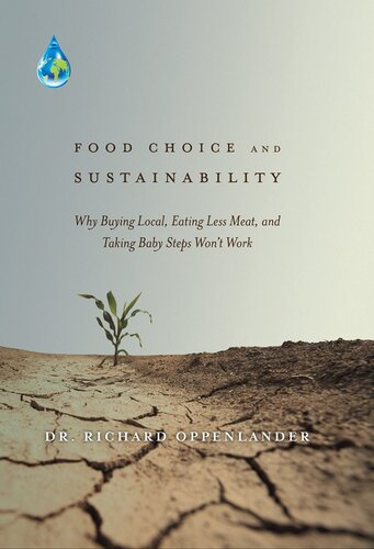 Food Choice and Sustainability: Why Buying Local, Eating Less Meat, and Taking Baby Steps Won't Work