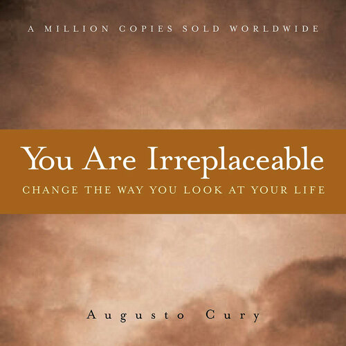 You Are Irreplaceable: Change the Way You Look at Your Life