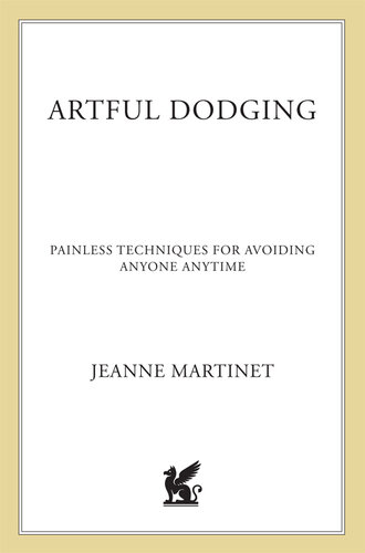 Artful Dodging: Painless Techniques for Avoiding Anyone, Anytime