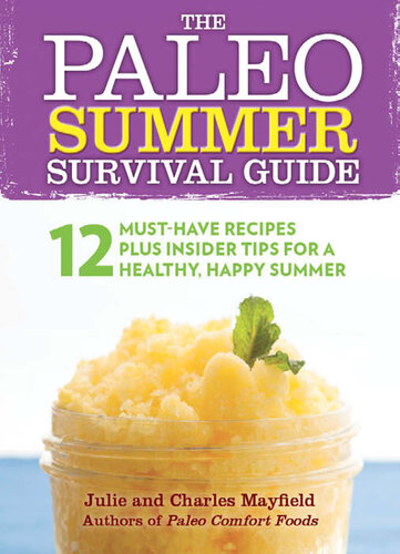 The Paleo Summer Survival Guide: 12 Must-Have Recipes Plus Insider Tips for a Healthy, Happy Summer