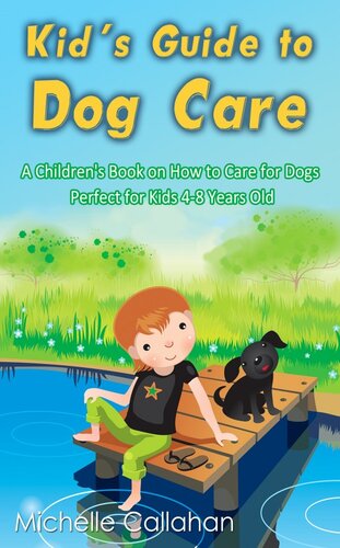 Kid's Guide to Dog Care: A Children's Book on How to Care for Dogs--Perfect for Kids 4-8 Years Old
