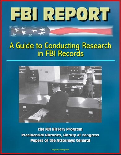 FBI Report: A Guide to Conducting Research in FBI Records, the FBI History Program--Presidential Libraries, Library of Congress, Papers of the Attorneys General