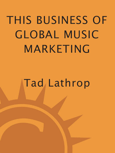 This Business of Global Music Marketing: Global Strategies for Maximizing Your Music's Popularity and Profits
