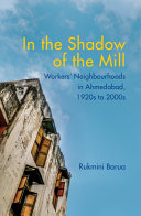In the Shadow of the Mill: Transformation of Workers' Neighbourhoods in Ahmedabad, 1920s to 2000s