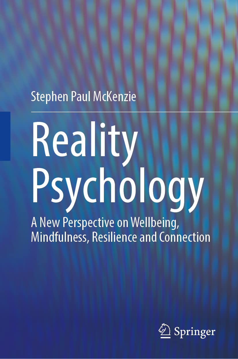 Reality Psychology: A New Perspective on Wellbeing, Mindfulness, Resilience and Connection