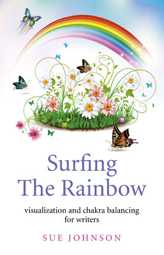 Surfing the Rainbow: Visualisation and Chakra Balancing for Writers