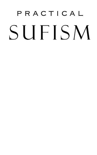 Practical Sufism: A Guide to the Spiritual Path Based on the Teachings of Pir Vilayat Inayat Khan