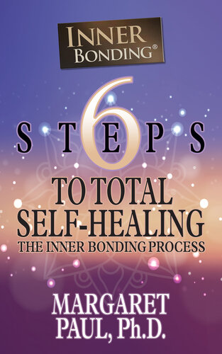6 Steps to Total Self-Healing: The Inner Bonding Process