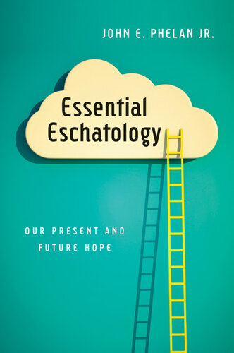 Essential Eschatology: Our Present and Future Hope