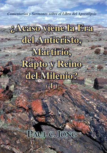 Comentarios y sermones sobre el libro del apocalipsis--¿acaso viene la era del anticristo, martirio, rapto y reino del milenio? (i)