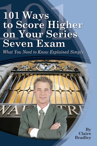 101 Ways to Score Higher on Your Series 7 Exam: What You Need to Know Explained Simply