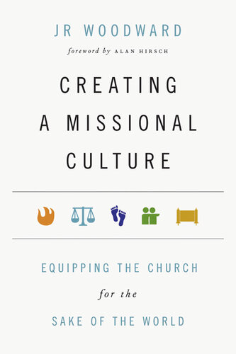 Creating a Missional Culture: Equipping the Church for the Sake of the World