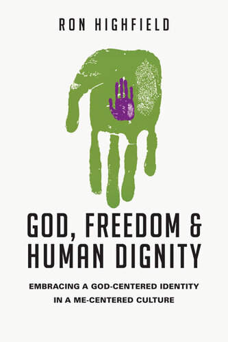 God, Freedom and Human Dignity: Embracing a God-Centered Identity in a Me-Centered Culture