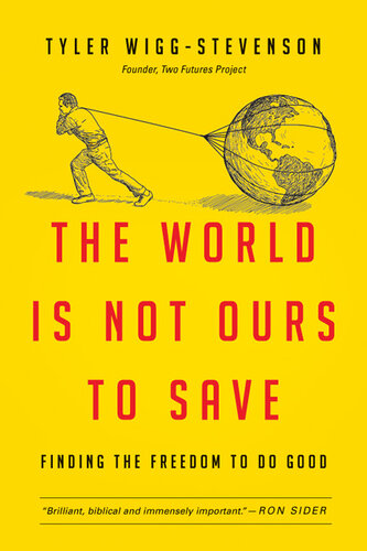 The World Is Not Ours to Save: Finding the Freedom to Do Good