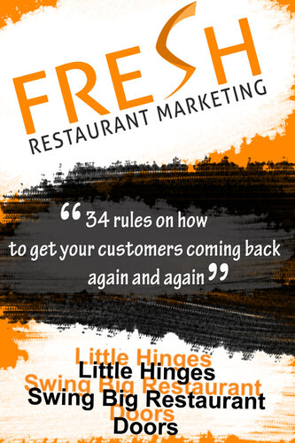 Fresh Restaurant Marketing: 34 Rules On How To Get Your Customers Coming Back Again And Again