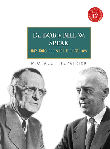 Dr. Bob and Bill W. Speak: AA's Co-founders Tell Their Stories