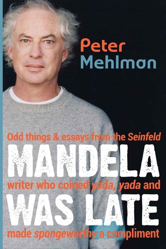 Mandela Was Late: Odd things & essays from the Seinfeld writer who coined yada, yada and made spongeworthy a compliment