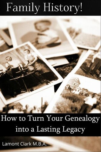 Family History! How to Turn Your Genealogy into a Lasting Legacy