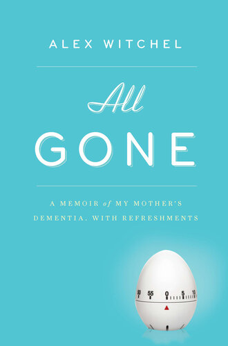 All Gone: A Memoir of My Mother's Dementia. With Refreshments