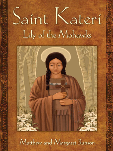 Saint Kateri: Lily of the Mohawks