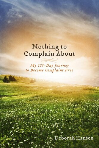 Nothing to Complain About: My 125-Day Journey to Become Complaint Free