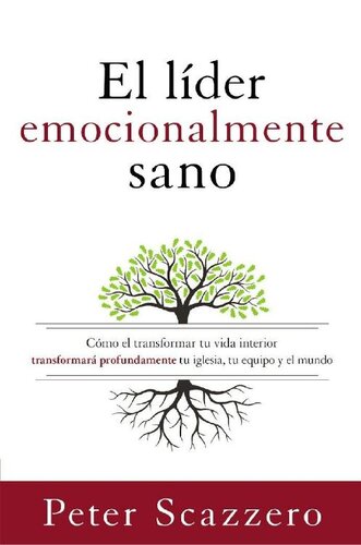 El líder emocionalmente sano: Cómo transformar tu vida interior transformará profundamente tu iglesia, tu equipo y el mundo
