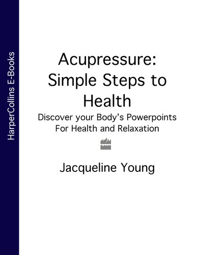Acupressure: Simple Steps to Health: Discover your Body's Powerpoints For Health and Relaxation