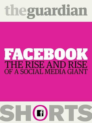 Facebook: The rise and rise of a social media giant