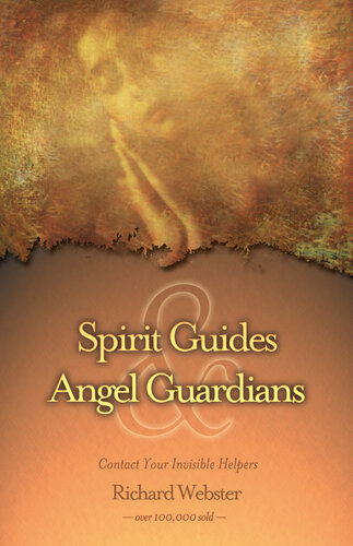 Spirit Guides & Angel Guardians: Contact Your Invisible Helpers
