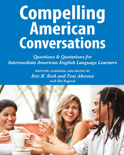 Compelling American Conversations: Questions & Quotations for Intermediate American English Language Learners