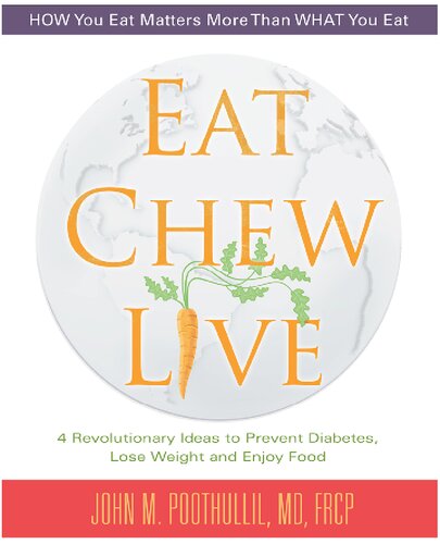 Eat, Chew, Live: 4 Revolutionary Ideas to Prevent Diabetes, Lose Weight and Enjoy Food