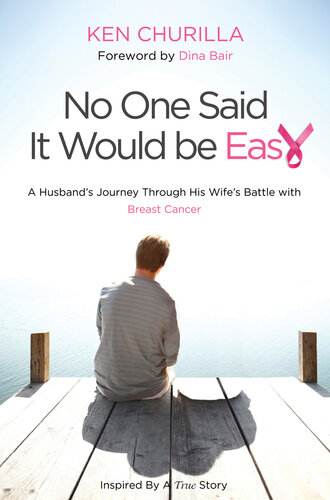 No One Said It Would Be Easy: A Husband's Journey Through His Wife's Battle With Breast Cancer