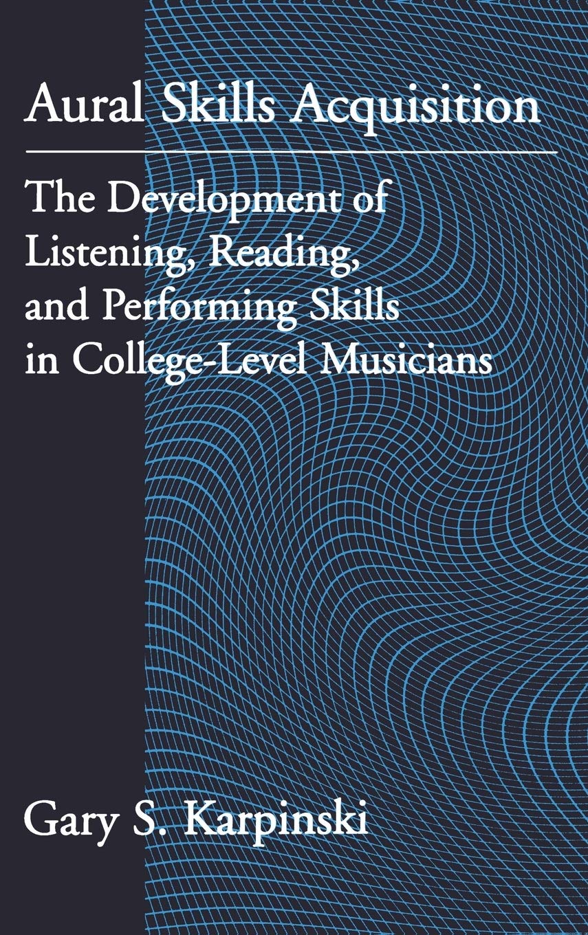 Aural Skills Acquisition: The Development of Listening, Reading, and Performing Skills in College-Level Musicians