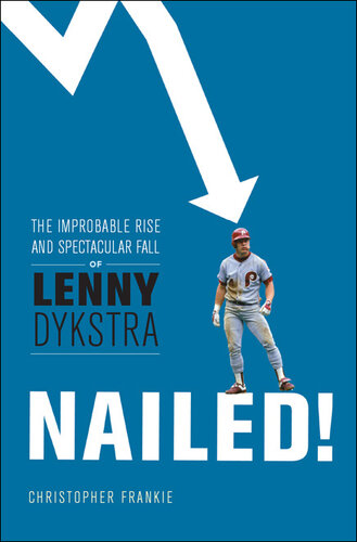 Nailed!: The Improbable Rise and Spectacular Fall of Lenny Dykstra