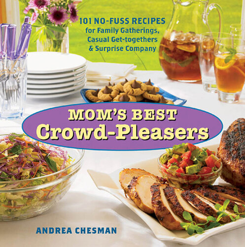 Mom's Best Crowd-Pleasers: 101 No-Fuss Recipes for Family Gatherings, Casual Get-togethers & Surprise Company