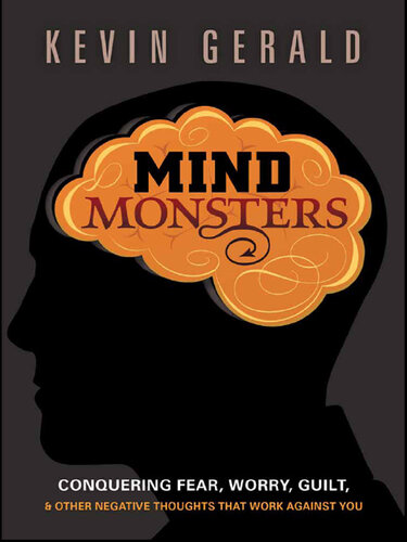 Mind Monsters: Conquering Fear, Worry, Guilt and Other Negative Thoughts that Work Against You