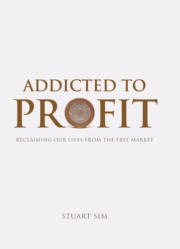 Addicted to Profit: Reclaiming Our Lives from the Free Market