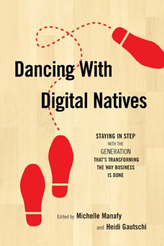 Dancing with Digital Natives: Staying in Step with the Generation That's Transforming the Way Business Is Done