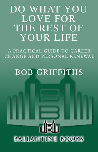 Do What You Love for the Rest of Your Life: A Practical Guide to Career Change and Personal Renewal