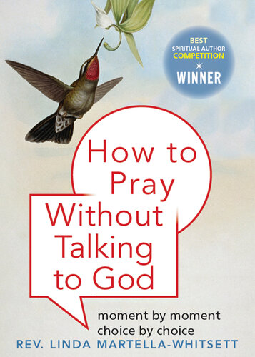 How to Pray Without Talking with To God: Moment by Moment, Choice by Choice