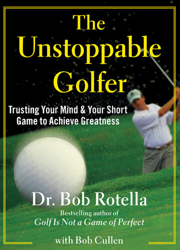 The Unstoppable Golfer: Trusting Your Mind & Your Short Game to Achieve Greatness