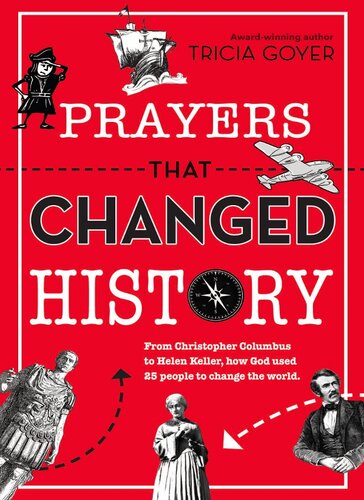 Prayers That Changed History: From Christopher Columbus to Helen Keller, how God used 25 people to change the world