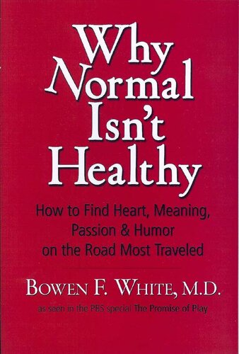 Why Normal Isn't Healthy: How to Find Heart, Meaning, Passion & Humor on the Road Most Traveled