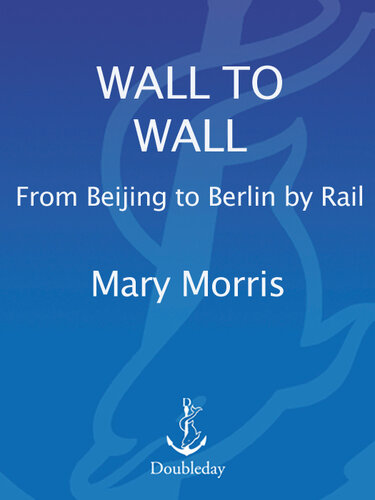 Wall to Wall: From Beijing to Berlin by Rail