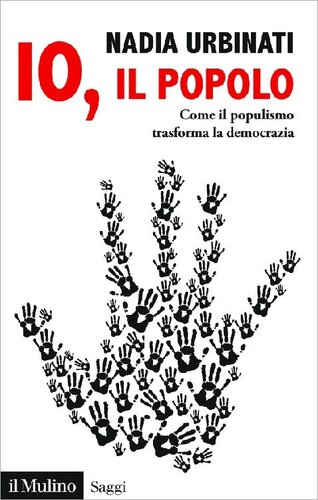 Io, il popolo: Come il populismo trasforma la democrazia