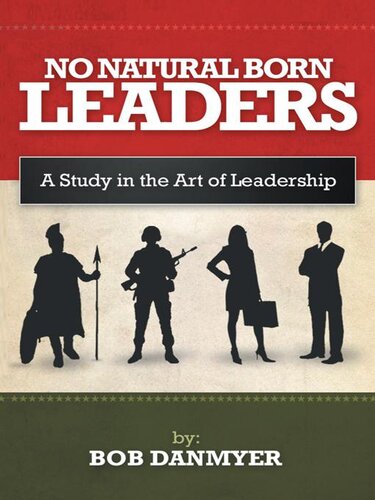 No Natural Born Leaders: A Study in the Art of Leadership