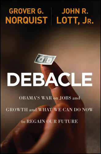 Debacle: Obama's War on Jobs and Growth and What We Can Do Now to Regain Our Future