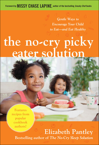 The No-Cry Picky Eater Solution: Gentle Ways to Encourage Your Child to Eat—And Eat Healthy